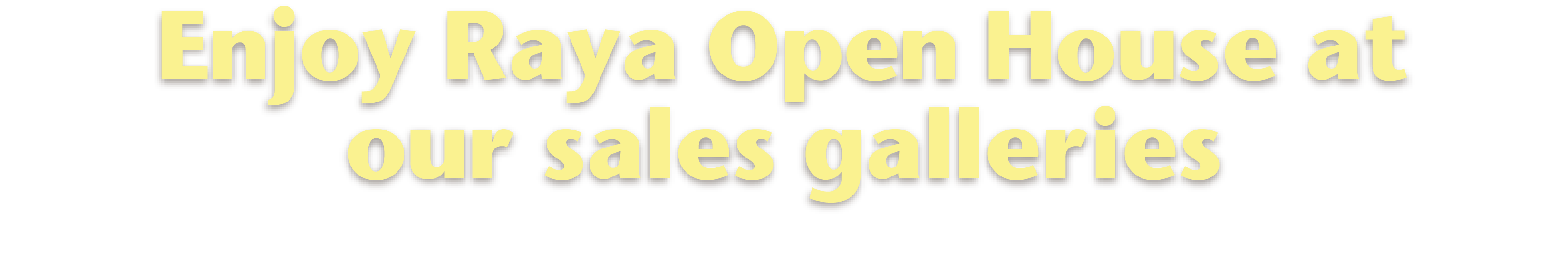 Enjoy Raya Open House at
our sales galleries